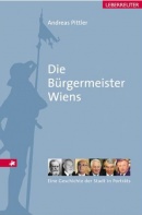 Andreas Pittler - Die Bürgermeister Wiens (Sachbuch)