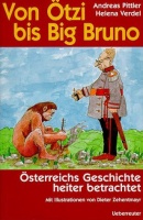 Pittler/Verdel - Von Ötzi bis Big Bruno. Österreichs Geschichte heiter betrachtet.