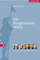 Andreas Pittler - Die Bürgermeister Wiens (Sachbuch)